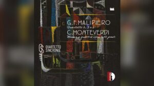 Il CD del Quartetto Sincronie dedicato a Malipiero e Monteverdi